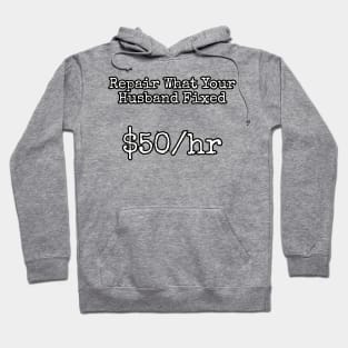 Repair what your husband fixed. $50/hr Hoodie